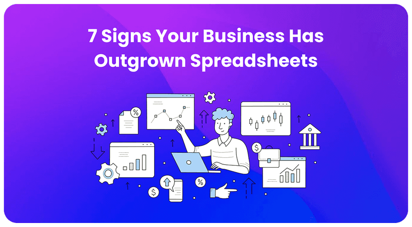 7 Signs Your Business Has Outgrown Spreadsheets